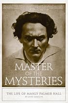 Master of the Mysteries: The Life of Manly Palmer Hall