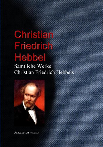 Gesammelte Werke Christian Friedrich Hebbels (German Edition)