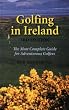 Golfing in Ireland: The Most Complete Guide For Adventurous Golfers, 3rd Edition