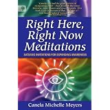 Right Here, Right Now Meditations - Satsang Invitations for Expanding Awarenessby Canela Michelle Meyers