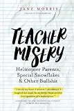 Teacher Misery: Helicopter Parents, Special Snowflakes, and Other Bullshit