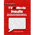 The Encyclopedia of TV & Movie Insults: A Pop Culture Guide to Put-downs, Paybacks and Other Foul Phrases from Television and the Cinema