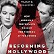 Reforming Hollywood: How American Protestants Fought for Freedom at the Movies 