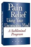 Pain Relief Using Your Unconscious Mind A Subliminal Program (plus bonus subliminal audio cd)