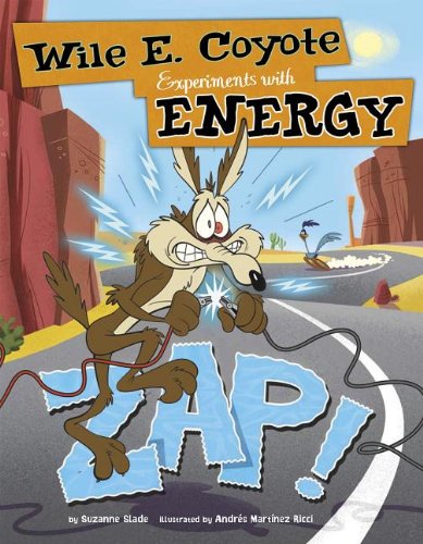 Zap!: Wile E. Coyote Experiments with Energy (Wile E. Coyote, Physical Science Genius)