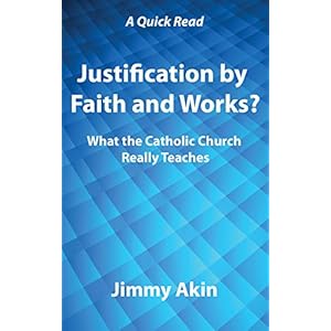 Justification by Faith and Works?: What the Catholic Church Really Teaches (A Quick Read Book 1)