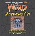 Weird Massachusetts: Your Travel Guide to Massachusetts' Local Legends and Best Kept Secrets