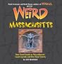 Weird Massachusetts: Your Travel Guide to Massachusetts' Local Legends and Best Kept Secrets