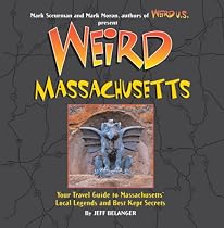 Weird Massachusetts: Your Travel Guide to Massachusetts' Local Legends and Best Kept Secrets