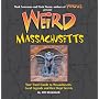 Weird Massachusetts: Your Travel Guide to Massachusetts' Local Legends and Best Kept Secrets