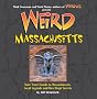 Weird Massachusetts: Your Travel Guide to Massachusetts's Local Legends and Best Kept Secrets