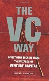 The VC Way: Investment Secrets from the Wizards of Venture Capital