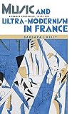 Music and ultra-modernism in France : a fragile consensus, 1913-1939