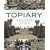 A Practical Guide to Topiary: The Inspirational Art of Clipping, Training and Shaping Plants, with Designs, Techniques and 300 Photographs (A Practical Guide to)