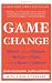 Game Change: Obama and the Clintons, McCain and Palin, and the Race of a Lifetime