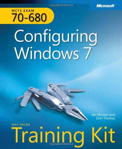 MCTS Self-Paced Training Kit (Exam 70-680): Configuring Windows® 7