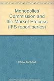 The Monopolies Commission and the market process : an examination of the effectiveness of public policy in selected UK industries