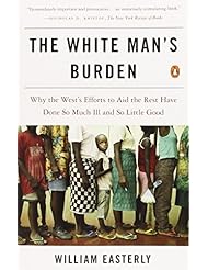 Book: The White Mans Burden: Why the Wests Efforts to Aid the Rest Have Done So Much Ill and So Little Good - Penguin Books