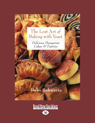 The Lost Art of Baking with Yeast & Pastries: Delicious Hungarian Cakes