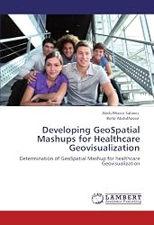 Developing GeoSpatial Mashups for Healthcare Geovisualization: Determination of GeoSpatial Mashup for healthcare Geovisualization