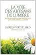 La voie des artisans de lumi�re - R�veillez votre pouvoir spirituel de la connaissance et de la gu�rison