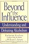 Beyond the Influence: Understanding and Defeating Alcoholism