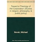 toward a theology of the corporation studies in religion philosophy and public policy