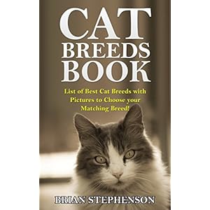 Cat Breeds Book: List of Best Cat Breeds with Pictures to Choose your Matching Breed!