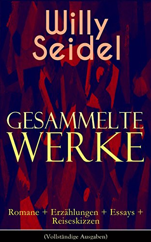 Gesammelte Werke: Romane + Erzählungen + Essays + Reiseskizzen (Vollständige Ausgaben): Der Sang der Sakîje + Der Gott im Treibhaus + Der Tod des Achilleus ... Chef + Alarm im Jenseits... (German Edition)