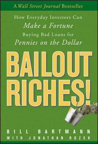 bailout riches how everyday investors can make a fortune buying bad loans for pennies on the dollar