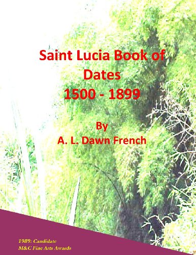 Saint Lucia Book of Dates: 1500 - 1899 (Volume 1)