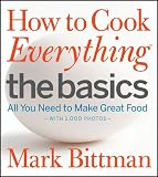How to Cook Everything The Basics: All You Need to Make Great Food -- With 1,000 Photos