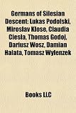 Produkt-Bild: Germans of Silesian Descent: Lukas Podolski, Miroslav Klose, Claudia Ciesla, Thomas Godoj, Dariusz Wosz, Damian Halata, Tomasz Wylenzek