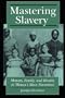 Mastering Slavery: Memory, Family, and Identity in Women's Slave Narratives