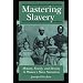 Mastering Slavery: Memory, Family, and Identity in Women's Slave Narratives
