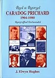 Byd a bywyd Caradog Prichard, 1904-1980 : bywgraffiad darluniadol