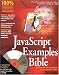JavaScript Examples Bible: The Essential Companion to JavaScript Bible