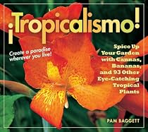&iexcl;Tropicalismo!: Spice Up Your Garden with Cannas, Bananas, and 93 Other Eye-Catching Tropical Plants