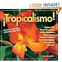 �Tropicalismo!: Spice Up Your Garden with Cannas, Bananas, and 93 Other Eye-Catching Tropical Plants