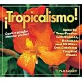 Tropicalismo!: Spice Up Your Garden with Cannas, Bananas, and 93 Other Eye-catching Tropical Plants