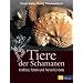 Tiere der Schamanen: Krafttiere, Totem und Tierverb�ndete