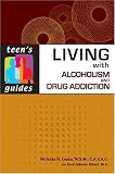 Living with Alcoholism and Addiction (Teen's Guides)