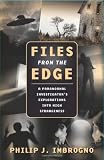 Files from the Edge: A Paranormal Investigator's Explorations into High Stran...
