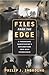 Files from the Edge: A Paranormal Investigator's Explorations into High Strangeness