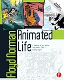 Animated Life: A Lifetime of tips, tricks, techniques and stories from a Disney Legend (Animation Masters)