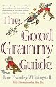 The Good Granny Guide: Or How to Be a Modern Grandmother