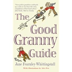 The Good Granny Guide: Or How to Be a Modern Grandmother