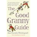 The Good Granny Guide: Or How to Be a Modern Grandmother