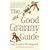 The Good Granny Guide: Or How to Be a Modern Grandmother