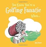 You know you're a golfing fanatic when--